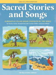 Title: Sacred Stories and Songs: 8 Original Piano Solos Inspired by the Bible Arranged for Early to Late Elementary Players, Author: Carolyn Miller