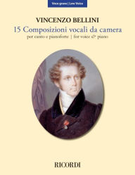Title: 15 Composizioni Vocali da Camera - Low Voice: New Edition Based on the Critical Edition, Author: Vincenzo Bellini