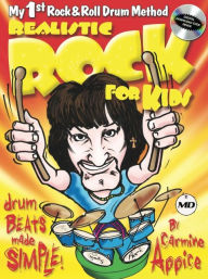 Title: Realistic Rock for Kids: My 1st Rock & Roll Drum Method Drum Beats Made Simple!, Author: Carmine Appice