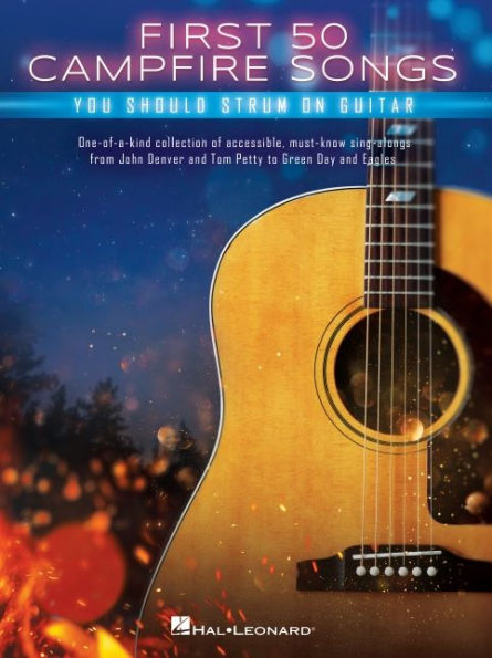 First 50 Campfire Songs You Should Strum on Guitar: Chords, Tab & Lyrics for 50 of the Best Campfire Sing-Along Songs