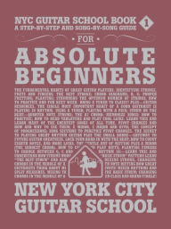 Title: NYC Guitar School Book 1: A Step-by-Step and Song-by-Song Guide for Absolute Beginners, Author: Hal Leonard Corp.