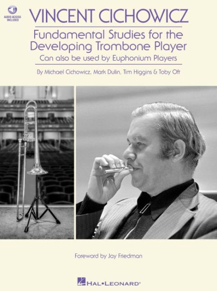 Vincent Cichowicz - Fundamental Studies for the Developing Trombone Player: Book with Online Audio by Michael Cichowicz, Mark Dulin, Tim Higgins, & Toby Oft foreword by Jay Friedman