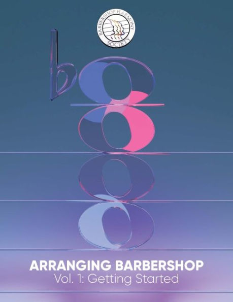 Arranging Barbershop, Vol. 1: Getting Started