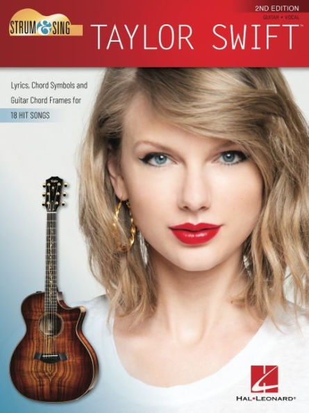 Strum & Sing Taylor Swift - 2nd Edition: Lyrics, Chord Symbols and Guitar Chord Frames for 18 Hit S ongs