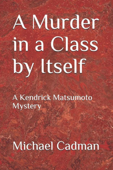 A Murder in a Class by Itself: A Kendrick Matsumoto Mystery