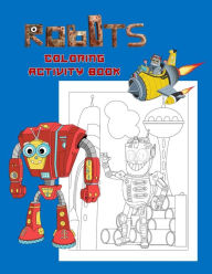 Title: Robots Coloring Activity Book: STEM Education Learning Fun for Children Coloring, Dot to Dot, Color by Number Mazes and Tracing for Kids Age 4-8 years to Color, Author: Marie Gerrard
