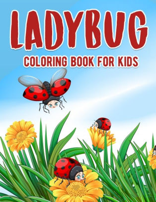 Download Ladybug Coloring Book For Kids Ages 4 8 Bug Insect Preschool Children Kids Toddler Girl Boy Learning Activity By Ocean Front Press Paperback Barnes Noble