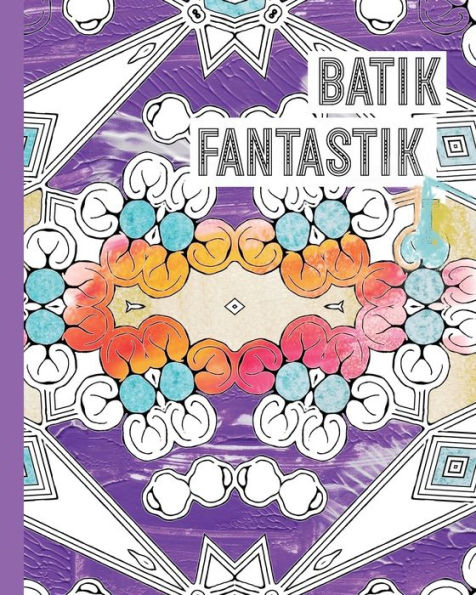 Batik Fantastik: A Batik-Inspired Pattern Coloring Book for Adults
