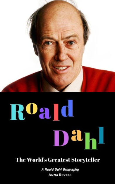 ROALD DAHL: The World's Greatest Storyteller: A Roald Dahl Biography by ...