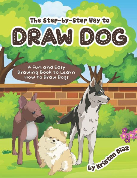The step-by-step Way to Draw Dog: A Fun and Easy Drawing Book to Learn How to Draw Dogs