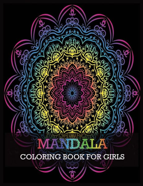 MANDALA COLORING BOOK FOR GIRLS: Beautiful Mandalas for Stress Relief and Relaxation