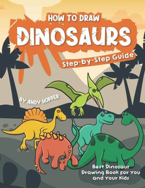 How to Draw Dinosaurs Step-by-Step Guide: Best Dinosaur Drawing Book ...
