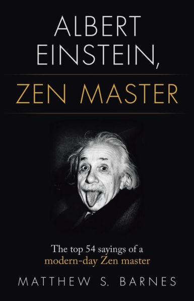 Albert Einstein, Zen Master: The top 54 sayings of a modern day master