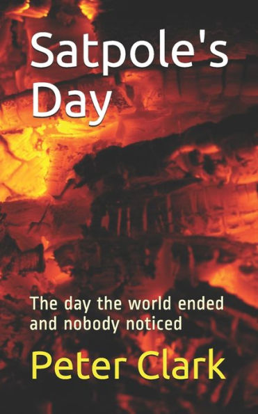 Satpole's Day: The day the world ended and nobody noticed