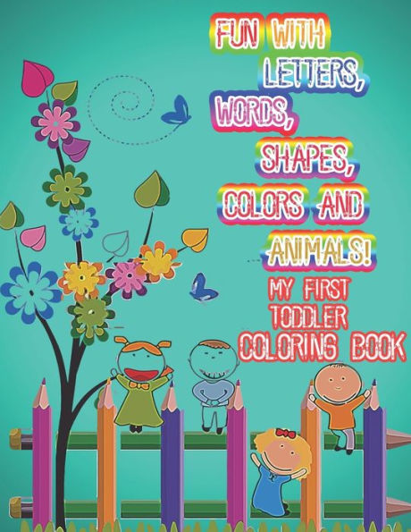 Fun with Letters,Words,Shapes,Colors And Animals! My First Toddler Coloring Book: Alphabet kids activity books ages 3-5 with more then 100 Words 26 Coloring Pages A-Z.