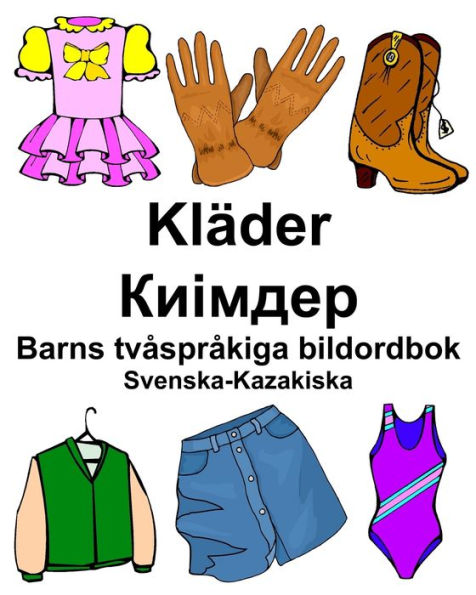 Svenska-Kazakiska Kläder/??????? Barns tvåspråkiga bildordbok