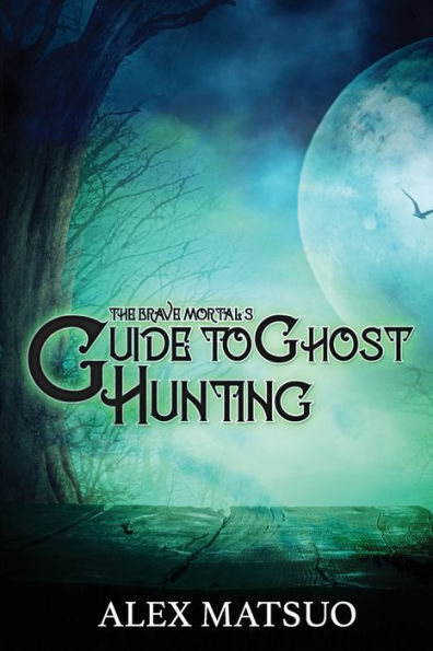 The Brave Mortal's Guide to Ghost Hunting