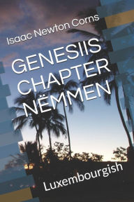 Title: GENESIIS CHAPTER Nï¿½MMEN: Luxembourgish, Author: Isaac Newton Corns