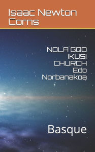 Title: NOLA GOD IKUSI CHURCH Edo Norbanakoa: Basque, Author: Isaac Newton Corns