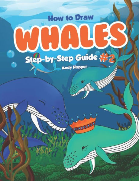 How to Draw Whales Step-by-Step Guide #2: Best Whale Drawing Book for You and Your Kids