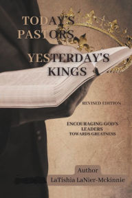 Title: Today's Pastors, Yesterday's Kings, Author: LaTishia LaNier-Mckinnie