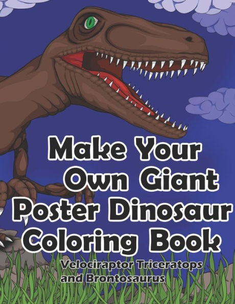 Make Your Own Giant Poster Dinosaur Coloring Book, Velociraptor, Triceratops and Brontosaurus