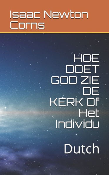 HOE DOET GOD ZIE DE KERK Of Het Individu: Dutch