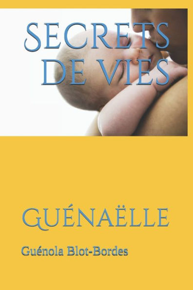 Secrets de vies: Guï¿½naï¿½lle