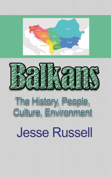 Balkans: The History, People, Culture, Environment