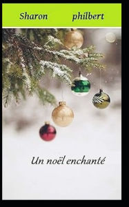 Title: Un noël enchanté, Author: Sharon Wolff philbert