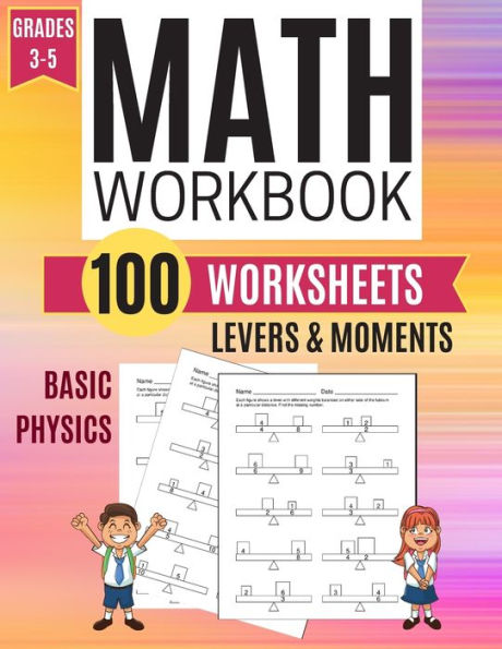 Math Workbook LEVERS & MOMENTS Basic Physics 100 Worksheets Grades 3-5