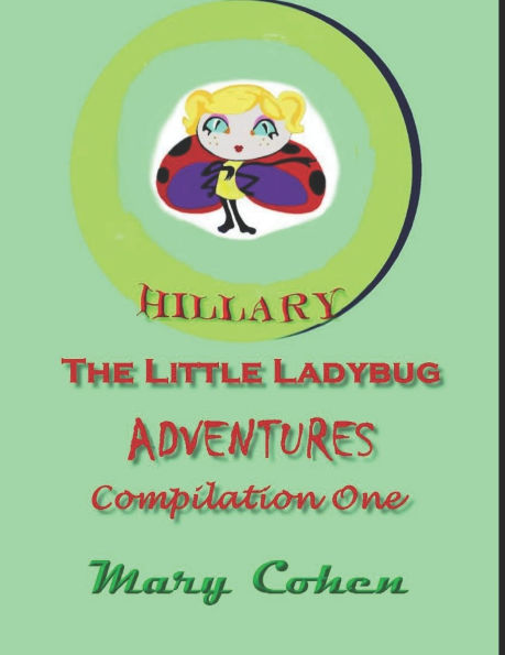 Hillary the Ladybug Adventures: Compilation One: Compilation One of Hillary the Little Ladybug Adventures