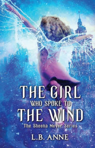 Title: The Girl Who Spoke to the Wind, Author: L. B. Anne