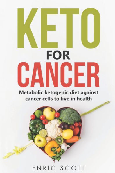 Keto For Cancer: Metabolic ketogenic diet against cancer cells to live in health