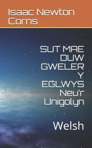 Title: SUT MAE DUW GWELER Y EGLWYS Neu'r Unigolyn: Welsh, Author: Isaac Newton Corns