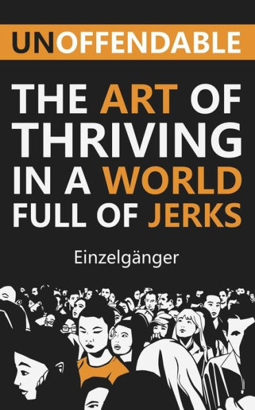 Unoffendable: The Art of Thriving in a World Full of Jerks