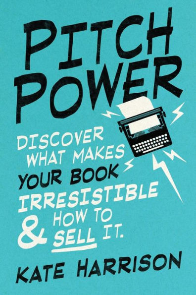 Pitch Power - discover what makes your book irresistible & how to sell it