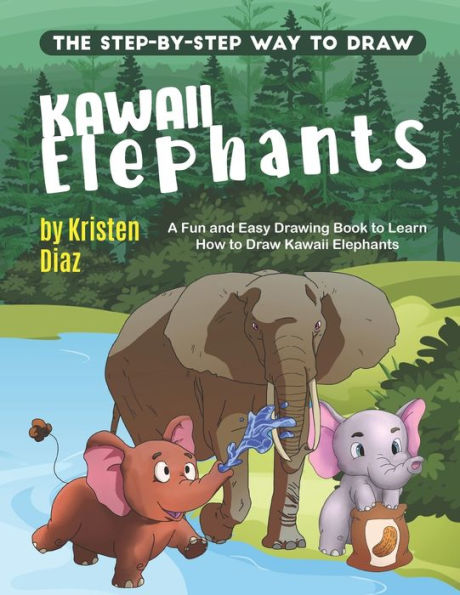 The Step-by-Step Way to Draw Kawaii Elephants: A Fun and Easy Drawing Book to Learn How to Draw Kawaii Elephants