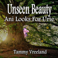 Title: Unseen Beauty - Ani Looks For Urie, Author: Tammy Vreeland
