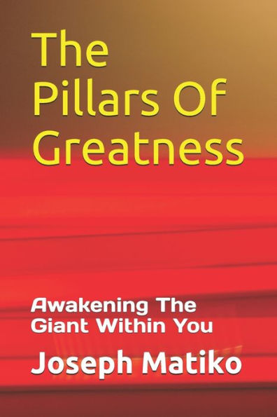 The Pillars Of Greatness: Awakening The Giant Within You