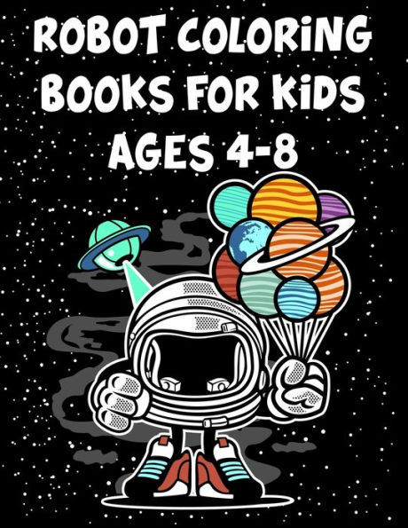 Robot Coloring Books For Kids Ages 4-8: Robot Coloring Books For Kids Ages 4-8, Coloring Books Robot. 70 Pages 8.5"x 11" In Cover.