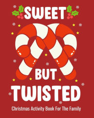 Title: Sweet But Twisted Christmas Activity Book For The Family: Christmas Fun Activities for Kids and Adults with Color Me Coloring, Sudoko, and Mazes, Author: Adam And Marky