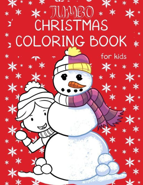Jumbo Christmas Coloring Book For Kids: Holidays Coloring Pages For Older Children Featuring Nativity Scenes, Snowmen, Gingerbread Houses, Penguins & More.