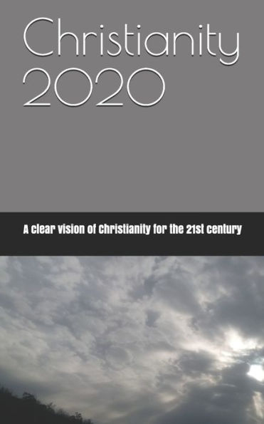 Christianity 2020: A clear "vision" of Christianity for the 21st century