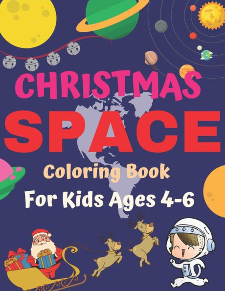 Christmas Space Coloring Book For Kids Ages 4-6: Holiday Edition> Explore, Learn and Grow, 50 Christmas Space Coloring Pages for Kids with Christmas themes Designs Fantastic Outer Space Coloring with Planets, Astronauts, Space Ships, Rockets and More!
