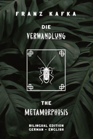 Title: Die Verwandlung / The Metamorphosis: Bilingual Edition German - English Side By Side Translation Parallel Text Novel For Advanced Language Learning Learn German With Stories, Author: Parallel Text Editing