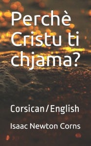 Title: Perchï¿½ Cristu ti chjama?: Corsican/English, Author: Isaac Newton Corns