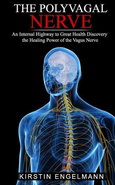 THE POLYVAGAL NERVE: An Internal Highway to Great Health, Discovery the ...