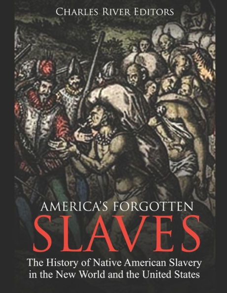 America's Forgotten Slaves: the History of Native American Slavery New World and United States