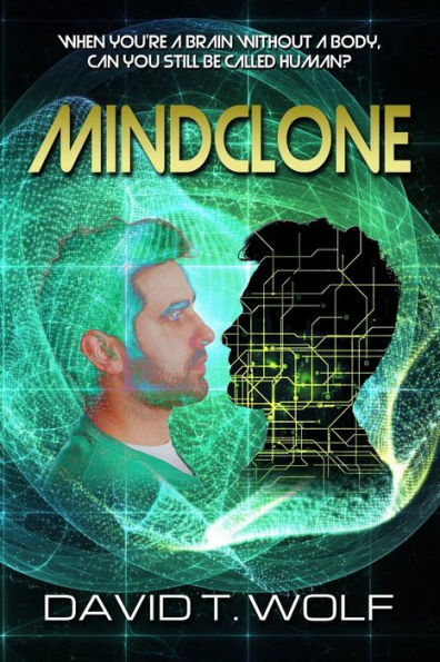 Mindclone: WHEN YOU'RE A BRAIN WITHOUT A BODY, CAN YOU STILL BE CALLED HUMAN?